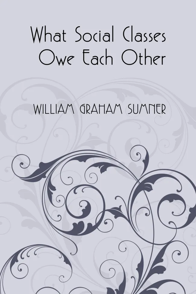 What Social Classes Owe Each Other by Sumner